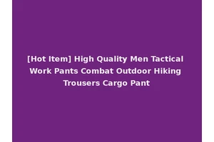 [Hot Item] High Quality Men Tactical Work Pants Combat Outdoor Hiking Trousers Cargo Pant