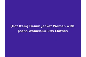 [Hot Item] Demin Jacket Woman with Jeans Women's Clothes