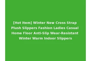 [Hot Item] Winter New Cross Strap Plush Slippers Fashion Ladies Casual Home Floor Anti-Slip Wear-Resistant Winter Warm Indoor Slippers