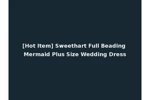 [Hot Item] Sweethart Full Beading Mermaid Plus Size Wedding Dress