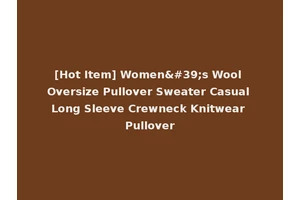 [Hot Item] Women's Wool Oversize Pullover Sweater Casual Long Sleeve Crewneck Knitwear Pullover