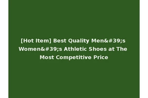 [Hot Item] Best Quality Men's Women's Athletic Shoes at The Most Competitive Price