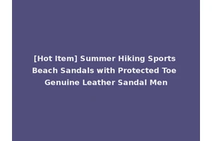 [Hot Item] Summer Hiking Sports Beach Sandals with Protected Toe Genuine Leather Sandal Men