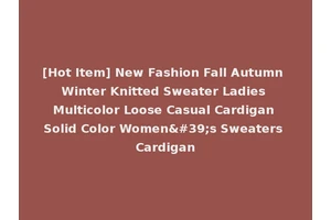 [Hot Item] New Fashion Fall Autumn Winter Knitted Sweater Ladies Multicolor Loose Casual Cardigan Solid Color Women's Sweaters Cardigan