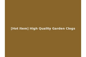[Hot Item] High Quality Garden Clogs