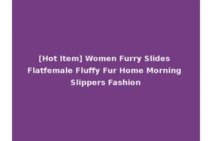 [Hot Item] Women Furry Slides Flatfemale Fluffy Fur Home Morning Slippers Fashion