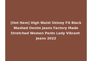 [Hot Item] High Waist Skinny Fit Black Washed Denim Jeans Factory Made Stretched Women Pants Lady Vibrant Jeans 2022