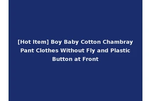 [Hot Item] Boy Baby Cotton Chambray Pant Clothes Without Fly and Plastic Button at Front
