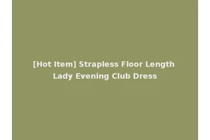 [Hot Item] Strapless Floor Length Lady Evening Club Dress