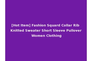 [Hot Item] Fashion Squard Collar Rib Knitted Sweater Short Sleeve Pullover Women Clothing