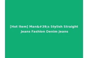 [Hot Item] Man's Stylish Straight Jeans Fashion Denim Jeans