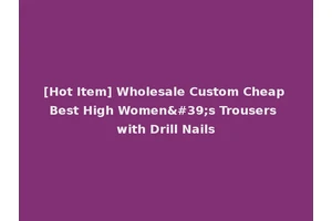 [Hot Item] Wholesale Custom Cheap Best High Women's Trousers with Drill Nails