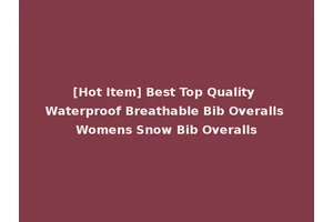 [Hot Item] Best Top Quality Waterproof Breathable Bib Overalls Womens Snow Bib Overalls