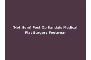 [Hot Item] Post Op Sandals Medical Flat Surgery Footwear