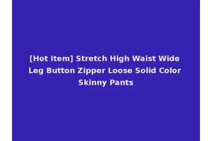 [Hot Item] Stretch High Waist Wide Leg Button Zipper Loose Solid Color Skinny Pants