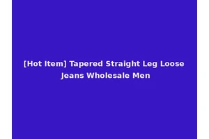 [Hot Item] Tapered Straight Leg Loose Jeans Wholesale Men