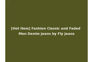 [Hot Item] Fashion Classic and Faded Men Denim Jeans by Fly Jeans