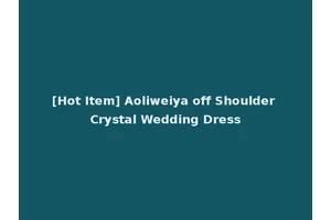 [Hot Item] Aoliweiya off Shoulder Crystal Wedding Dress
