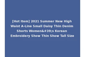 [Hot Item] 2021 Summer New High Waist A-Line Small Daisy Thin Denim Shorts Women's Korean Embroidery Show Thin Show Tall Size