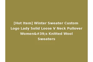 [Hot Item] Winter Sweater Custom Logo Lady Solid Loose V Neck Pullover Women's Knitted Wool Sweaters