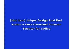 [Hot Item] Unique Design Rust Red Button V Neck Oversized Pullover Sweater for Ladies