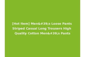 [Hot Item] Men's Loose Pants Striped Casual Long Trousers High Quality Cotton Men's Pants