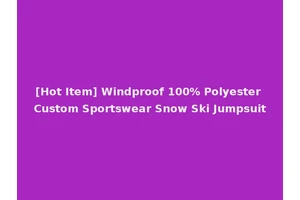 [Hot Item] Windproof 100% Polyester Custom Sportswear Snow Ski Jumpsuit