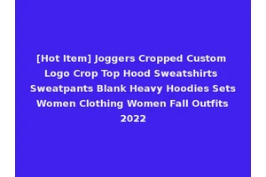 [Hot Item] Joggers Cropped Custom Logo Crop Top Hood Sweatshirts Sweatpants Blank Heavy Hoodies Sets Women Clothing Women Fall Outfits 2022