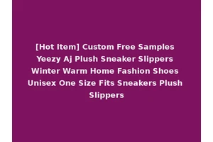 [Hot Item] Custom Free Samples Yeezy Aj Plush Sneaker Slippers Winter Warm Home Fashion Shoes Unisex One Size Fits Sneakers Plush Slippers