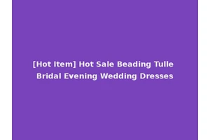 [Hot Item] Hot Sale Beading Tulle Bridal Evening Wedding Dresses