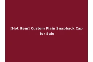 [Hot Item] Custom Plain Snapback Cap for Sale