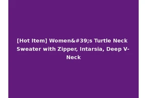 [Hot Item] Women's Turtle Neck Sweater with Zipper, Intarsia, Deep V-Neck