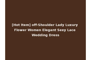 [Hot Item] off-Shoulder Lady Luxury Flower Women Elegant Sexy Lace Wedding Dress