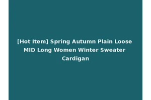 [Hot Item] Spring Autumn Plain Loose MID Long Women Winter Sweater Cardigan