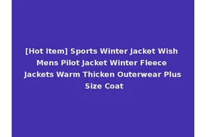 [Hot Item] Sports Winter Jacket Wish Mens Pilot Jacket Winter Fleece Jackets Warm Thicken Outerwear Plus Size Coat