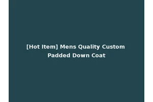 [Hot Item] Mens Quality Custom Padded Down Coat