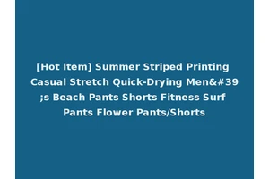 [Hot Item] Summer Striped Printing Casual Stretch Quick-Drying Men's Beach Pants Shorts Fitness Surf Pants Flower Pants/Shorts
