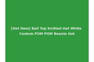 [Hot Item] Ball Top Knitted Hat White Custom POM POM Beanie Hat