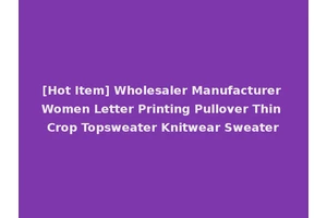 [Hot Item] Wholesaler Manufacturer Women Letter Printing Pullover Thin Crop Topsweater Knitwear Sweater