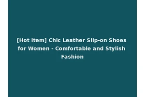 [Hot Item] Chic Leather Slip-on Shoes for Women - Comfortable and Stylish Fashion