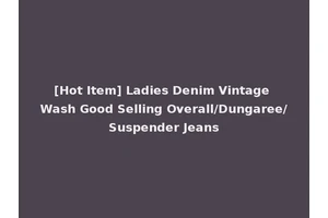 [Hot Item] Ladies Denim Vintage Wash Good Selling Overall/Dungaree/Suspender Jeans