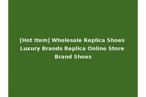 [Hot Item] Wholesale Replica Shoes Luxury Brands Replica Online Store Brand Shoes