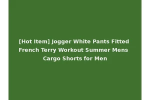 [Hot Item] Jogger White Pants Fitted French Terry Workout Summer Mens Cargo Shorts for Men