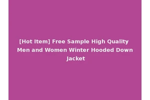 [Hot Item] Free Sample High Quality Men and Women Winter Hooded Down Jacket