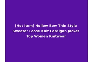 [Hot Item] Hollow Bow Thin Style Sweater Loose Knit Cardigan Jacket Top Women Knitwear