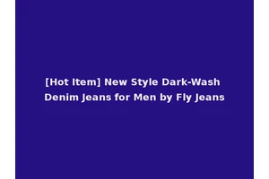 [Hot Item] New Style Dark-Wash Denim Jeans for Men by Fly Jeans