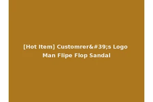 [Hot Item] Customrer's Logo Man Flipe Flop Sandal