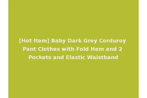 [Hot Item] Baby Dark Grey Corduroy Pant Clothes with Fold Hem and 2 Pockets and Elastic Waistband