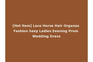 [Hot Item] Lace Horse Hair Organza Fashion Sexy Ladies Evening Prom Wedding Dress
