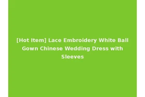 [Hot Item] Lace Embroidery White Ball Gown Chinese Wedding Dress with Sleeves